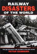 Book cover of Railway Disasters of the World - Principal passenger train accidents of the 20th century by SEMMENS, Peter 